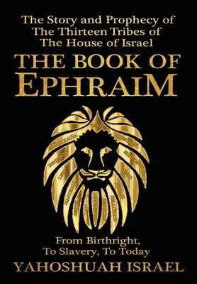 El libro de Efraín: Historia y profecía de las trece tribus de la casa de Israel - The Book of Ephraim: The Story and Prophecy of the Thirteen Tribes of the House of Israel