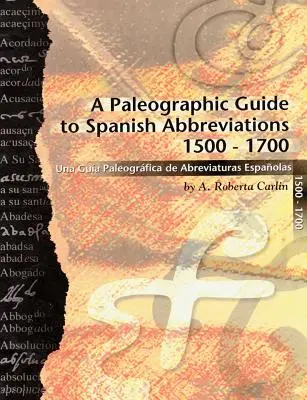 Una Guía Paleográfica de Abreviaturas Españolas 1500-1700: Una Guía Paleográfica de Abreviaturas Españolas 1500-1700 - A Paleographic Guide to Spanish Abbreviations 1500-1700: Una Gu?a Paleogr?fica de Abbreviaturas Espa?olas 1500-1700