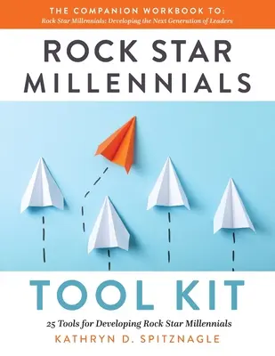 Rock Star Millennials Tool Kit: 25 herramientas para desarrollar Millennials Estrella de Rock - Rock Star Millennials Tool Kit: 25 Tools for Developing Rock Star Millennials