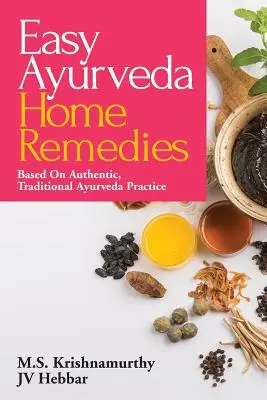 Remedios caseros fáciles de Ayurveda: Basados en la Práctica Auténtica y Tradicional del Ayurveda - Easy Ayurveda Home Remedies: Based On Authentic, Traditional Ayurveda Practice