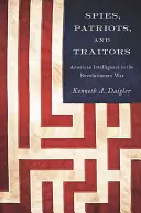 Espías, patriotas y traidores: La inteligencia estadounidense en la Guerra de la Independencia - Spies, Patriots, and Traitors: American Intelligence in the Revolutionary War