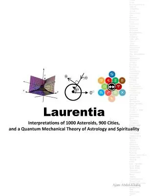 Laurentia: Interpretaciones de 1000 asteroides, 900 ciudades y una teoría mecánica cuántica de la astrología y la espiritualidad - Laurentia: Interpretations of 1000 Asteroids, 900 Cities, and a Quantum Mechanical Theory of Astrology and Spirituality