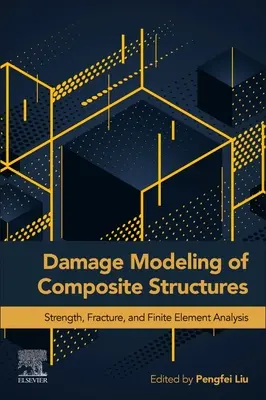 Damage Modeling of Composite Structures: Resistencia, Fractura y Análisis por Elementos Finitos - Damage Modeling of Composite Structures: Strength, Fracture, and Finite Element Analysis