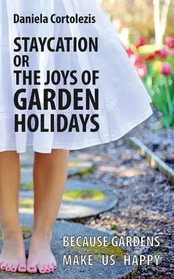 Staycation o las alegrías de las vacaciones en el jardín: Porque los jardines nos hacen felices - Staycation or the Joys of Garden Holidays: Because Gardens Make Us Happy