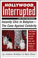 Hollywood, Interrupted: Insanity Chic in Babylon - El caso contra los famosos - Hollywood, Interrupted: Insanity Chic in Babylon--The Case Against Celebrity