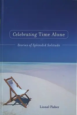 Celebrando el tiempo a solas: Historias de espléndida soledad - Celebrating Time Alone: Stories of Splendid Solitude