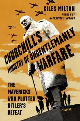 El Ministerio de Guerra de Churchill: Los disidentes que planearon la derrota de Hitler - Churchill's Ministry of Ungentlemanly Warfare: The Mavericks Who Plotted Hitler's Defeat