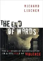 El fin de las palabras: El lenguaje de la reconciliación en una cultura de violencia - The End of Words: The Language of Reconciliation in a Culture of Violence