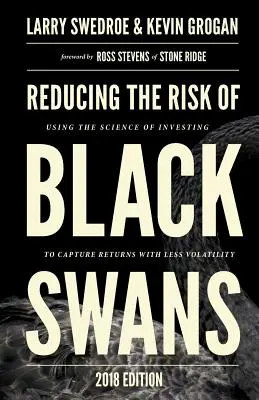 Reducir el riesgo de cisnes negros: Cómo utilizar la ciencia de la inversión para obtener rendimientos con menos volatilidad - Reducing the Risk of Black Swans: Using the Science of Investing to Capture Returns with Less Volatility