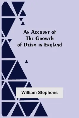 Un relato del crecimiento del deísmo en Inglaterra - An Account Of The Growth Of Deism In England