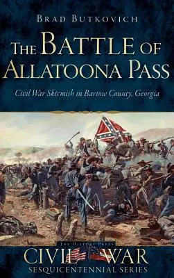 La Batalla del Paso de Allatoona: Escaramuza de la Guerra Civil en el condado de Bartow, Georgia - The Battle of Allatoona Pass: Civil War Skirmish in Bartow County, Georgia