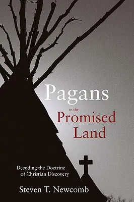 Paganos en la tierra prometida: Descifrando la doctrina del descubrimiento cristiano - Pagans in the Promised Land: Decoding the Doctrine of Christian Discovery