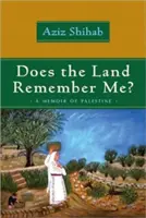 ¿Se acuerda de mí la tierra? Memorias de Palestina - Does the Land Remember Me?: A Memoir of Palestine