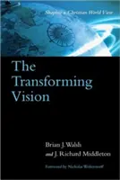 La visión transformadora: La formación de una visión cristiana del mundo - The Transforming Vision: Shaping a Christian World View