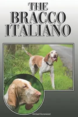 El Bracco Italiano: Una guía completa y exhaustiva de los propietarios de: Comprar, Tener, Salud, Aseo, Adiestramiento, Obediencia, Comprensión y - The Bracco Italiano: A Complete and Comprehensive Owners Guide To: Buying, Owning, Health, Grooming, Training, Obedience, Understanding and