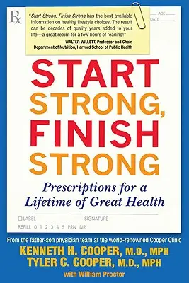 Empezar fuerte, acabar fuerte: Recetas para gozar de buena salud toda la vida - Start Strong, Finish Strong: Prescriptions for a Lifetime of Great Health