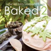 Baked 2: Más de 80 sabrosas delicias con marihuana - Baked 2: Over 80 Tasty Marijuana Treats