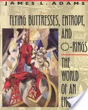 Contrafuertes volantes, entropía y juntas tóricas: El mundo de un ingeniero - Flying Buttresses, Entropy, and O-Rings: The World of an Engineer