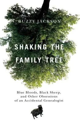 Agitando el árbol genealógico: Sangre azul, ovejas negras y otras obsesiones de un genealogista accidental - Shaking the Family Tree: Blue Bloods, Black Sheep, and Other Obsessions of an Accidental Genealogist