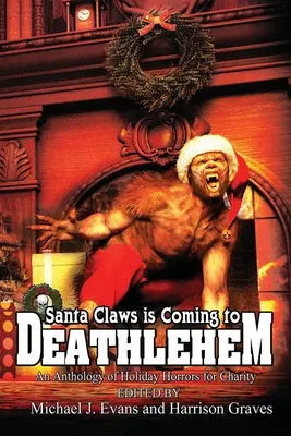 Santa Claws is Coming to Deathlehem: Una antología de horrores navideños con fines benéficos - Santa Claws is Coming to Deathlehem: An Anthology of Holiday Horrors for Charity