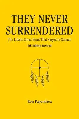 Nunca se rindieron, la banda sioux lakota que se quedó en Canadá - They Never Surrendered, The Lakota Sioux Band That Stayed in Canada