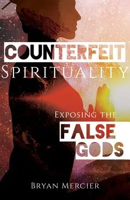 La falsificación de la espiritualidad: Desenmascarando a los falsos dioses - Counterfeit Spirituality: Exposing the False Gods