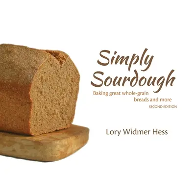 Simply Sourdough: Panes integrales y mucho más - Simply Sourdough: Baking great whole-grain breads and more