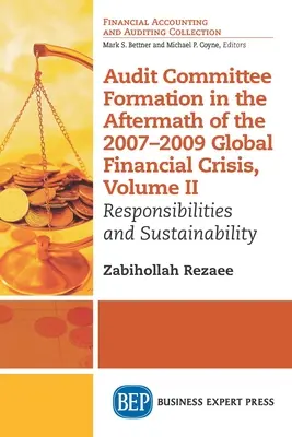 Formación de comités de auditoría tras la crisis financiera mundial de 2007-2009, Volumen II: Responsabilidades y sostenibilidad - Audit Committee Formation in the Aftermath of 2007-2009 Global Financial Crisis, Volume II: Responsibilities and Sustainability