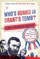 ¿Quién está enterrado en la tumba de Grant? Un recorrido por las tumbas presidenciales - Who's Buried in Grant's Tomb?: A Tour of Presidential Gravesites