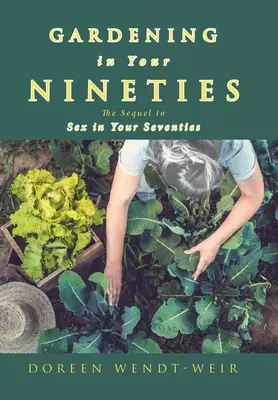 Jardinería a los noventa: La secuela de Sexo a los setenta - Gardening in Your Nineties: The Sequel to Sex in Your Seventies