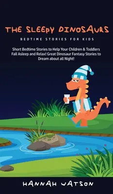 Los dinosaurios dormilones - Cuentos para dormir para niños: ¡Cuentos cortos para la hora de dormir para ayudar a sus hijos y niños pequeños a conciliar el sueño y relajarse! Gran Fantasía de Dinosaurios - The Sleepy Dinosaurs - Bedtime Stories for kids: Short Bedtime Stories to Help Your Children & Toddlers Fall Asleep and Relax! Great Dinosaur Fantasy