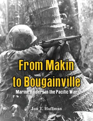 De Makin a Bougainville: Marine Raiders in the Pacific War - From Makin to Bougainville: Marine Raiders in the Pacific War