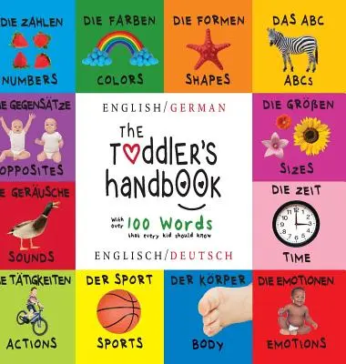 El manual del niño pequeño: Bilingüe (inglés / alemán) (Englisch / Deutsch) Números, colores, formas, tamaños, abecedario, animales, opuestos y sonidos, - The Toddler's Handbook: Bilingual (English / German) (Englisch / Deutsch) Numbers, Colors, Shapes, Sizes, ABC Animals, Opposites, and Sounds,