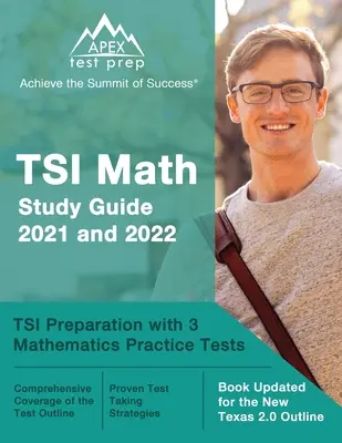 TSI Math Study Guide 2021 and 2022: TSI Preparation with 3 Mathematics Practice Tests [Libro actualizado para el nuevo esquema Texas 2.0] - TSI Math Study Guide 2021 and 2022: TSI Preparation with 3 Mathematics Practice Tests [Book Updated for the New Texas 2.0 Outline]