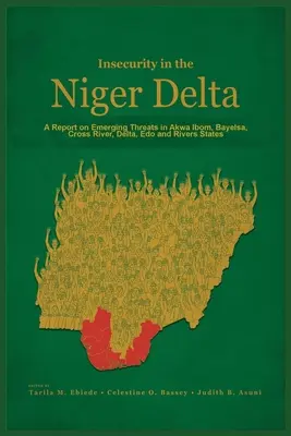 Inseguridad en el Delta del Níger: Un informe sobre las amenazas emergentes en los estados de Akwa Ibom, Bayelsa, Cross River, Delta, Edo y Rivers - Insecurity in the Niger Delta: A Report on Emerging Threats in Akwa Ibom, Bayelsa, Cross River, Delta, Edo and Rivers States