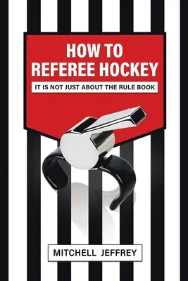 Cómo arbitrar hockey: No se trata sólo del reglamento - How to Referee Hockey: It Is Not Just About the Rule Book