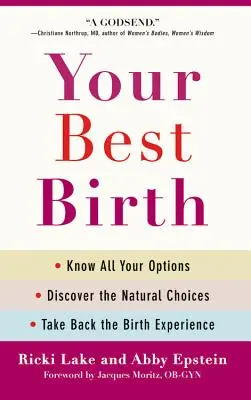 Tu mejor parto: Conozca todas sus opciones, descubra las opciones naturales y recupere la experiencia del parto - Your Best Birth: Know All Your Options, Discover the Natural Choices, and Take Back the Birth Experience