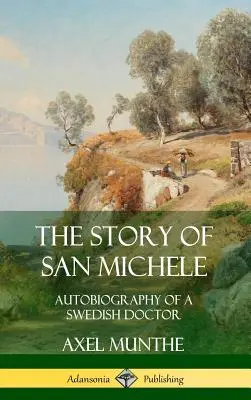 La historia de San Michele: Autobiografía de un médico sueco (tapa dura) - The Story of San Michele: Autobiography of a Swedish Doctor (Hardcover)