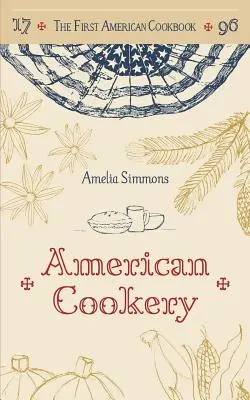 El primer libro de cocina americano: Un facsímil de la cocina americana, 1796 - The First American Cookbook: A Facsimile of American Cookery, 1796