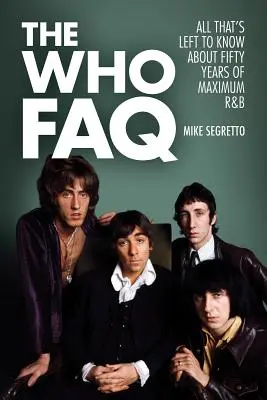 Preguntas frecuentes sobre The Who: Todo lo que queda por saber sobre cincuenta años de máximo R&B - The Who FAQ: All That's Left to Know About Fifty Years of Maximum R&B