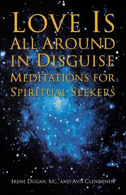 El Amor Está Por Todas Partes Disfrazado: Meditaciones para buscadores espirituales - Love Is All Around in Disguise: Meditations for Spiritual Seekers