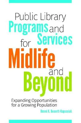 Programas y servicios de bibliotecas públicas para la mediana edad y más allá: Ampliando las oportunidades para una población en crecimiento - Public Library Programs and Services for Midlife and Beyond: Expanding Opportunities for a Growing Population