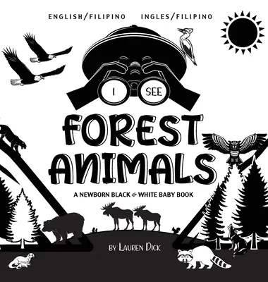 Veo Animales del Bosque: Bilingüe (Inglés / Filipino) (Ingles / Filipino) A Newborn Black & White Baby Book - I See Forest Animals: Bilingual (English / Filipino) (Ingles / Filipino) A Newborn Black & White Baby Book