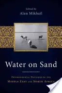 Agua sobre la arena: Historias medioambientales de Oriente Medio y el Norte de África - Water on Sand: Environmental Histories of the Middle East and North Africa