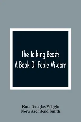 Las bestias parlantes: Un libro de sabiduría de fábula - The Talking Beasts: A Book Of Fable Wisdom