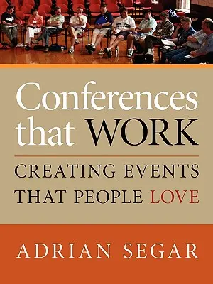 Conferencias que funcionan: Cómo crear eventos que gusten a la gente - Conferences That Work: Creating Events That People Love