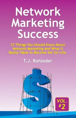 Network Marketing Success, Vol. 2: 27 cosas que debe saber sobre el marketing de redes y lo que realmente se necesita para establecerse de por vida. - Network Marketing Success, Vol. 2: 27 Things You Should Know About Network Marketing and What It Really Takes to Become Set for Life.