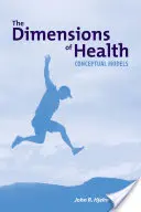 Las dimensiones de la salud: Modelos Conceptuales Modelos conceptuales - The Dimensions of Health: Conceptual Models: Conceptual Models