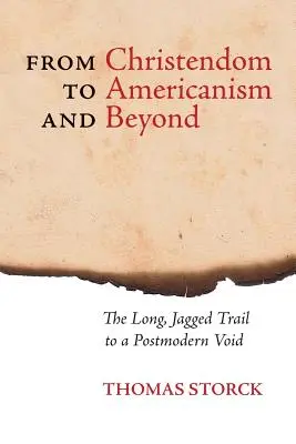 De la cristiandad al americanismo y más allá: El largo y escarpado camino hacia el vacío posmoderno - From Christendom to Americanism and Beyond: The Long, Jagged Trail to a Postmodern Void