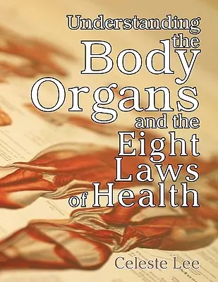 Comprender los órganos del cuerpo y las ocho leyes de la salud - Understanding the Body Organs & the Eight Laws of Health